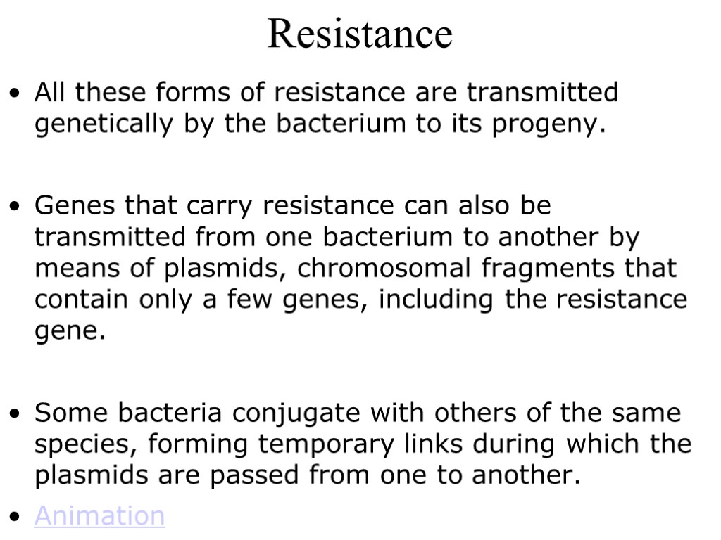 Resistance All these forms of resistance are transmitted genetically by the bacterium to its